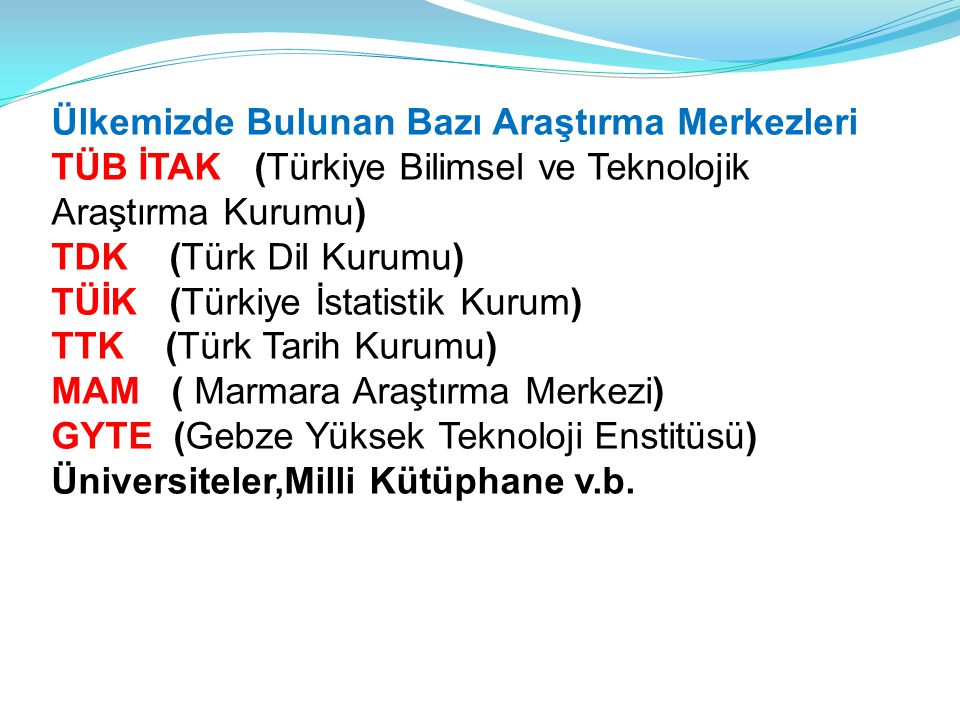 Ülkemizde Bulunan Bazı Araştırma Merkezleri TÜB İTAK (Türkiye Bilimsel ve Teknolojik