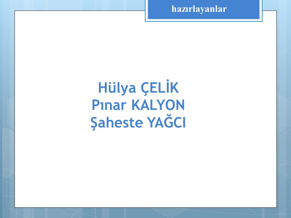 Hülya ÇELİK Pınar KALYON Şaheste YAĞCI