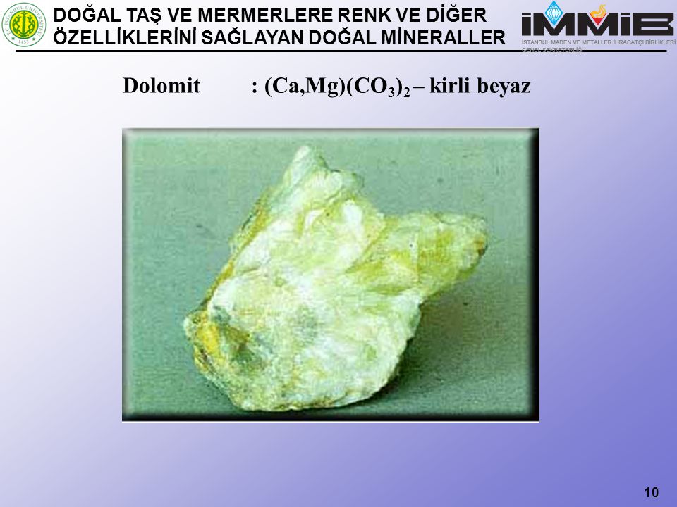 Dolomit : (Ca,Mg)(CO3)2 – kirli beyaz