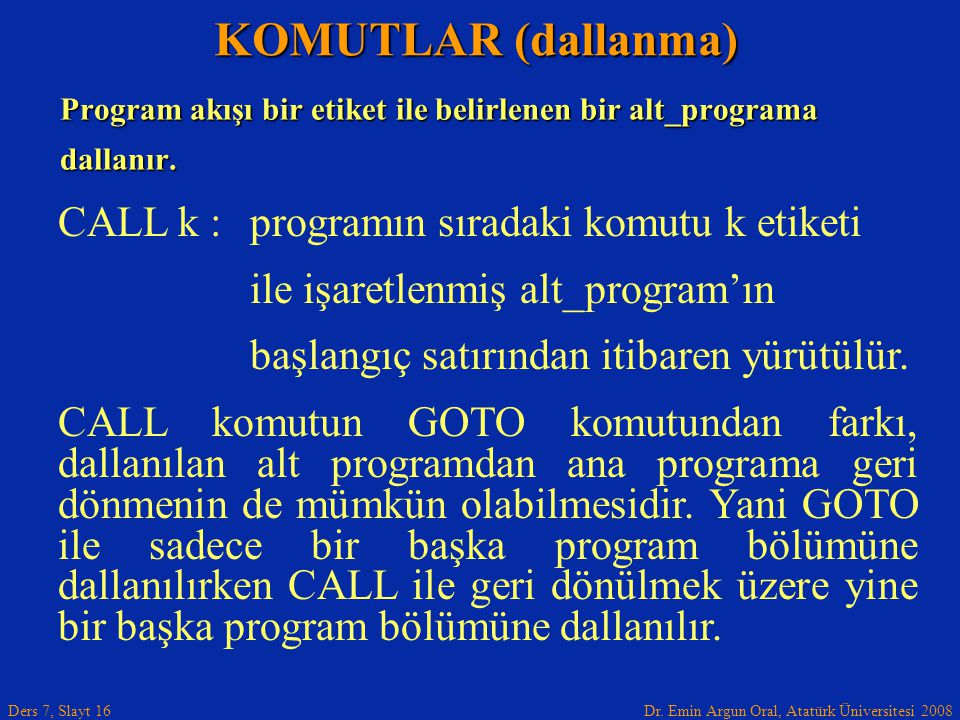 KOMUTLAR (dallanma) CALL k : programın sıradaki komutu k etiketi