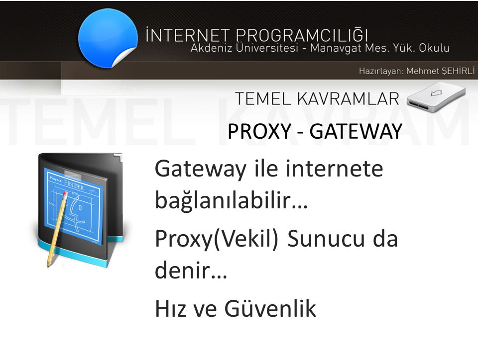 Gateway ile internete bağlanılabilir… Proxy(Vekil) Sunucu da denir…