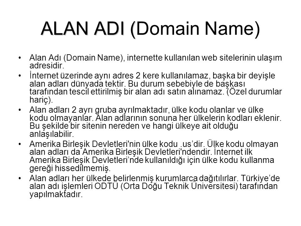 ALAN ADI (Domain Name) Alan Adı (Domain Name), internette kullanılan web sitelerinin ulaşım adresidir.