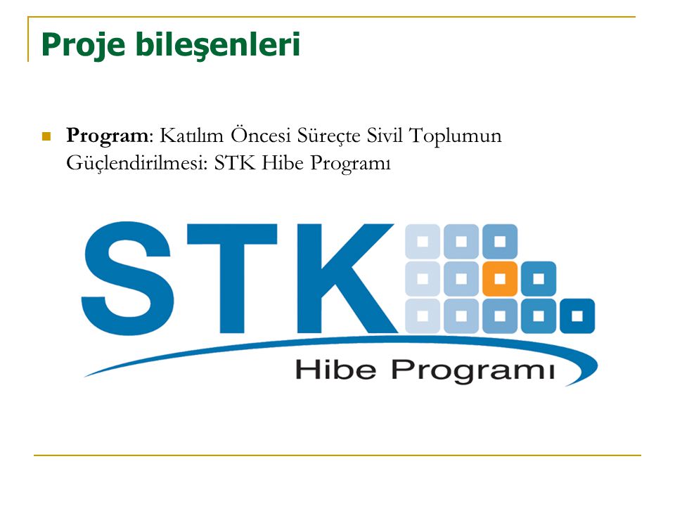 Proje bileşenleri Program: Katılım Öncesi Süreçte Sivil Toplumun Güçlendirilmesi: STK Hibe Programı