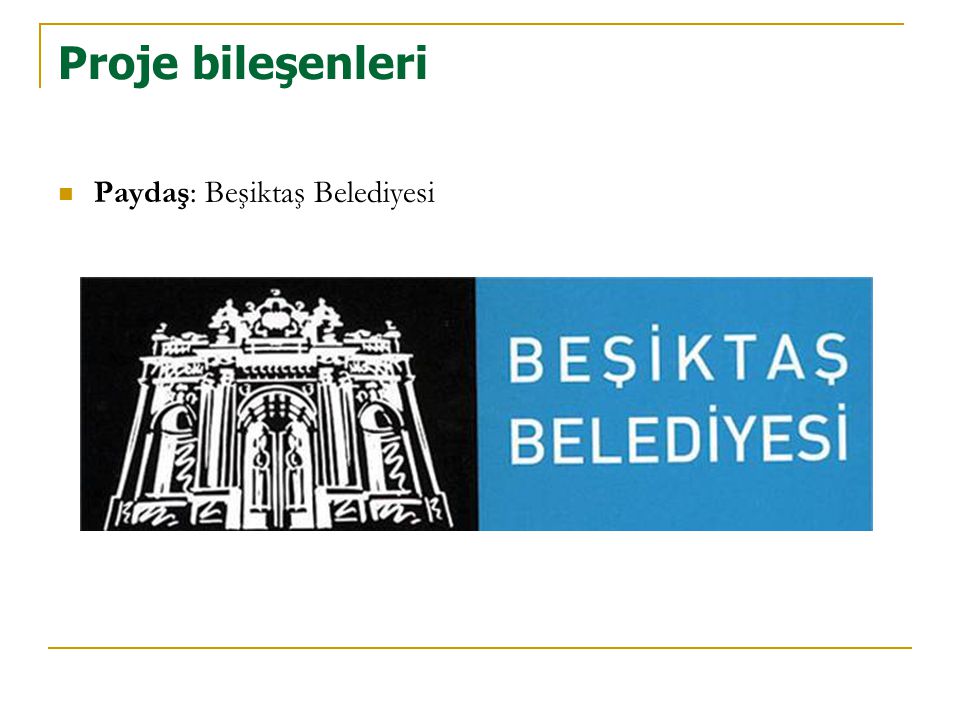 Proje bileşenleri Paydaş: Beşiktaş Belediyesi