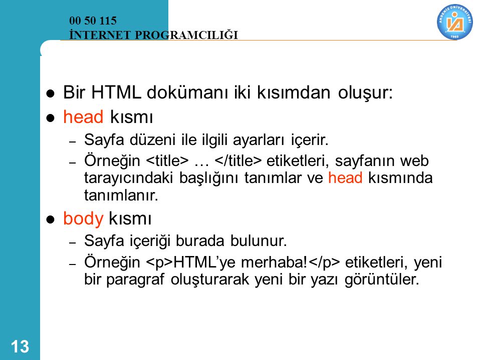 Bir HTML dokümanı iki kısımdan oluşur: head kısmı