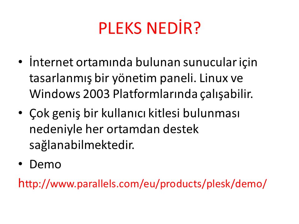 PLEKS NEDİR İnternet ortamında bulunan sunucular için tasarlanmış bir yönetim paneli. Linux ve Windows 2003 Platformlarında çalışabilir.