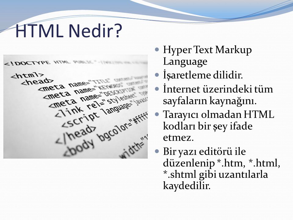HTML Nedir Hyper Text Markup Language İşaretleme dilidir.