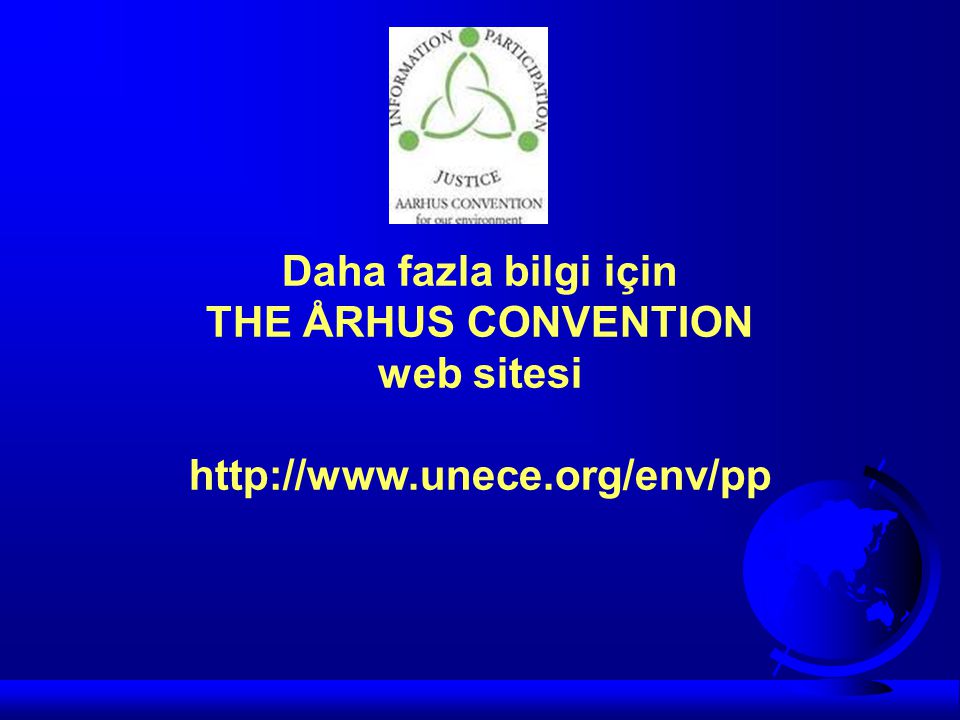 Daha fazla bilgi için THE ÅRHUS CONVENTION web sitesi