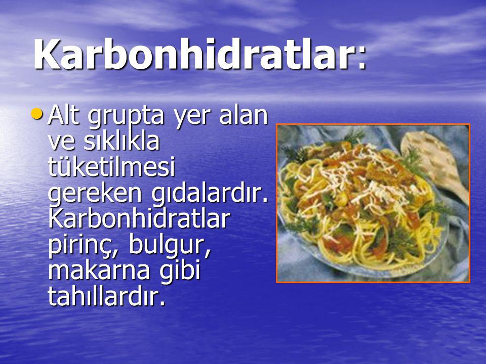 Karbonhidratlar: Alt grupta yer alan ve sıklıkla tüketilmesi gereken gıdalardır.
