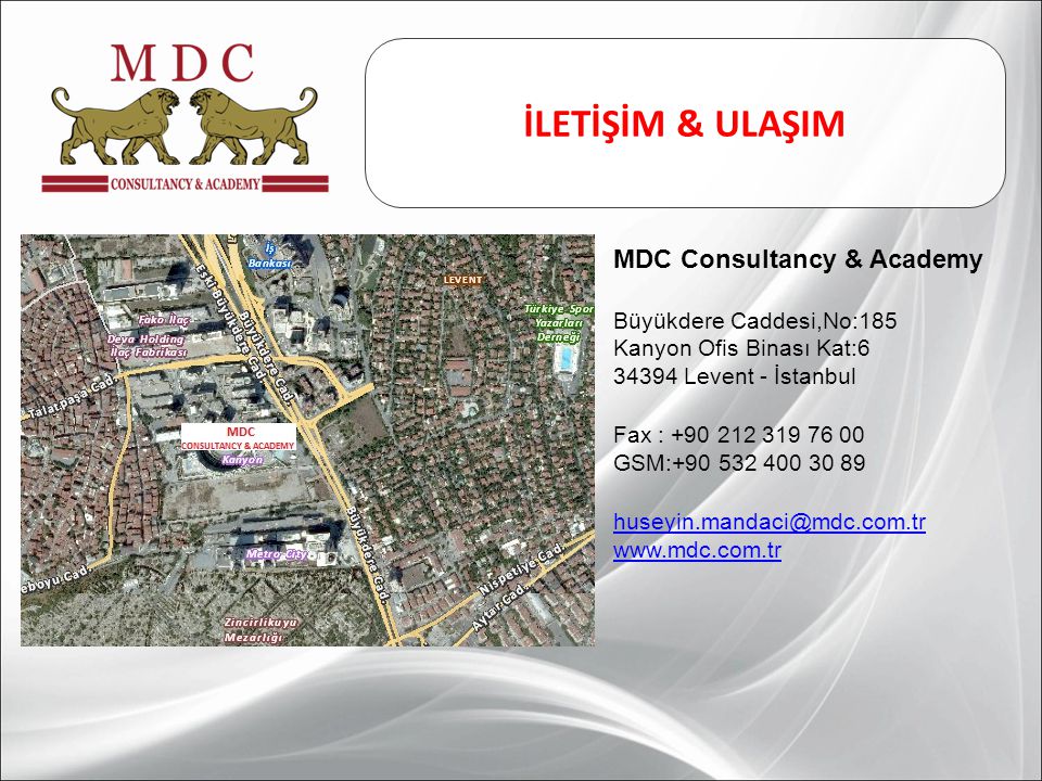 İLETİŞİM & ULAŞIM MDC Consultancy & Academy Büyükdere Caddesi,No:185