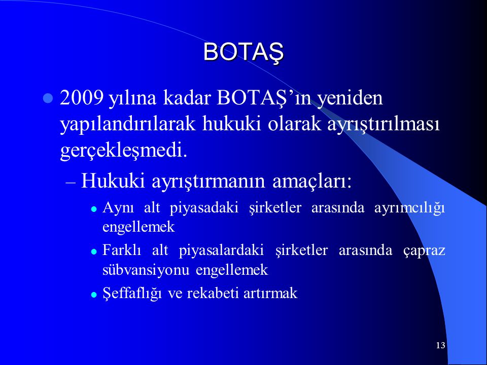 BOTAŞ 2009 yılına kadar BOTAŞ’ın yeniden yapılandırılarak hukuki olarak ayrıştırılması gerçekleşmedi.