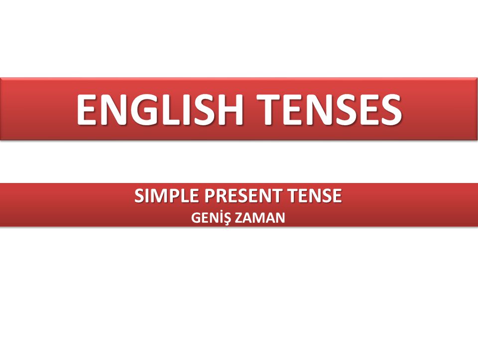 ENGLISH TENSES SIMPLE PRESENT TENSE GENİŞ ZAMAN