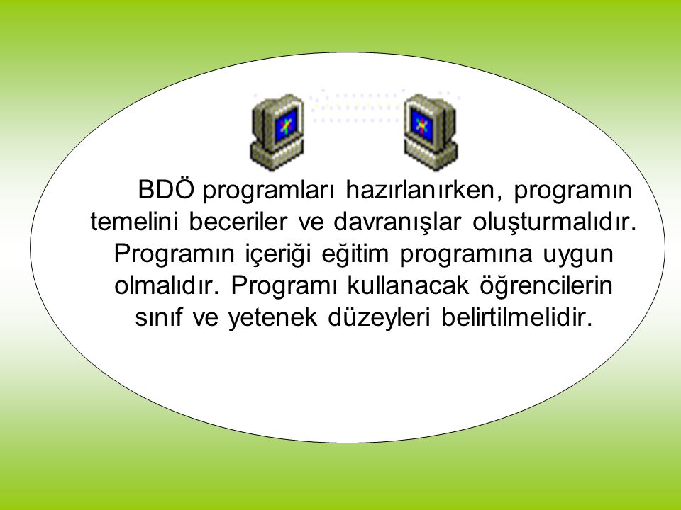 BDÖ programları hazırlanırken, programın temelini beceriler ve davranışlar oluşturmalıdır.