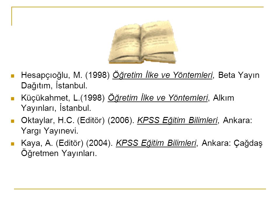 Hesapçıoğlu, M. (1998) Öğretim İlke ve Yöntemleri, Beta Yayın Dağıtım, İstanbul.