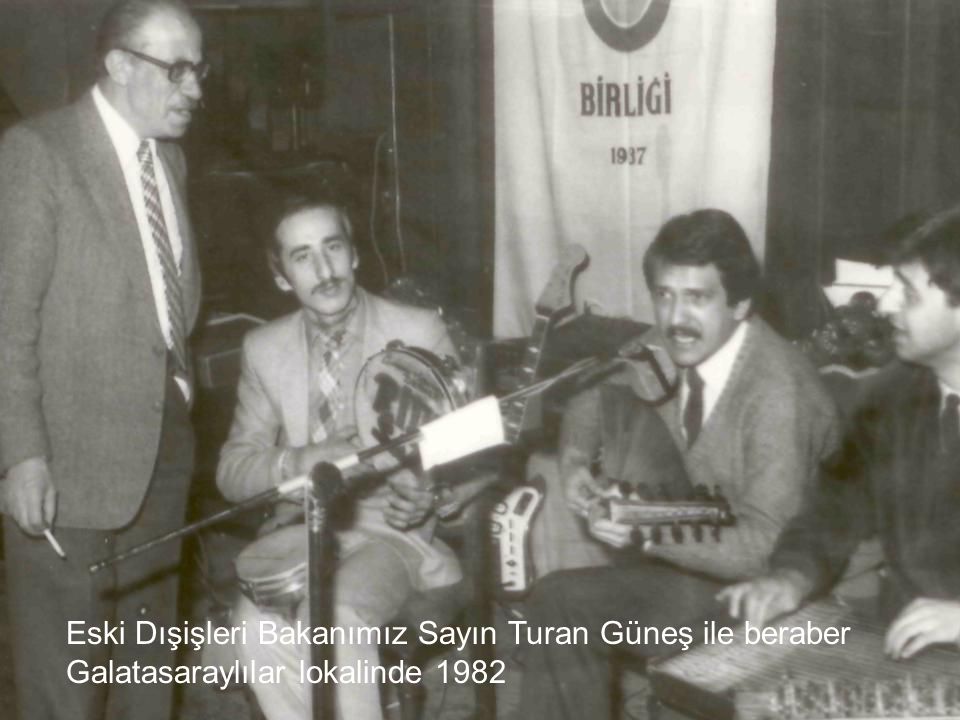 Eski Dışişleri Bakanımız Sayın Turan Güneş ile beraber Galatasaraylılar lokalinde 1982