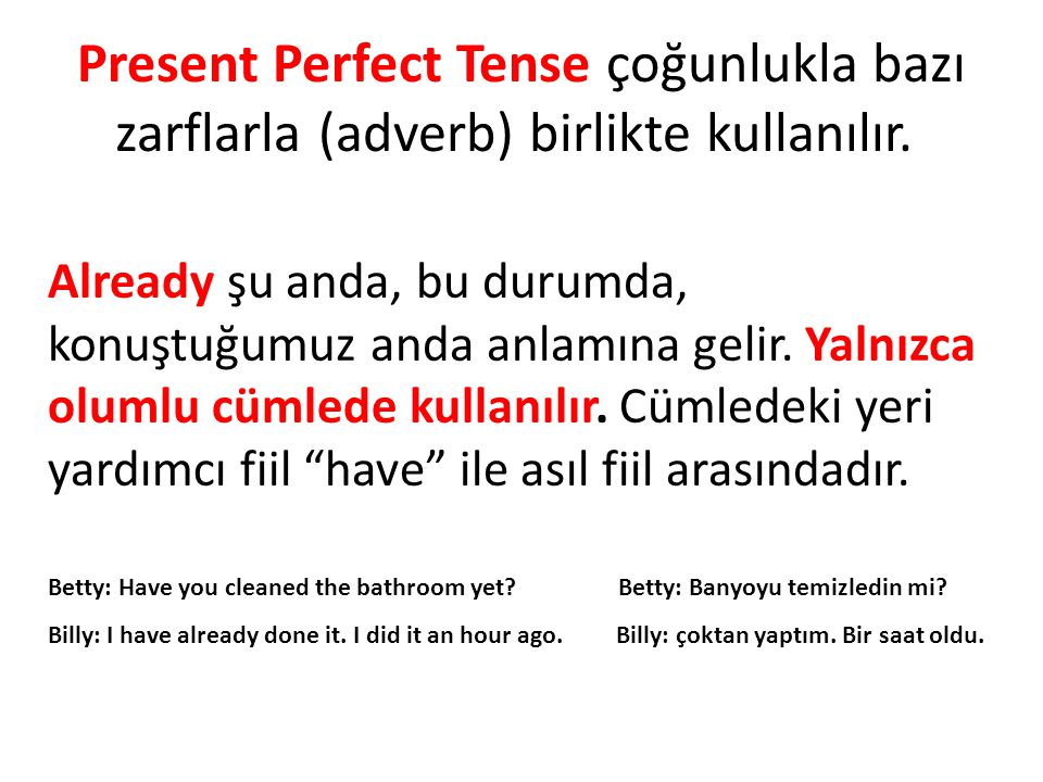 Present Perfect Tense çoğunlukla bazı zarflarla (adverb) birlikte kullanılır.