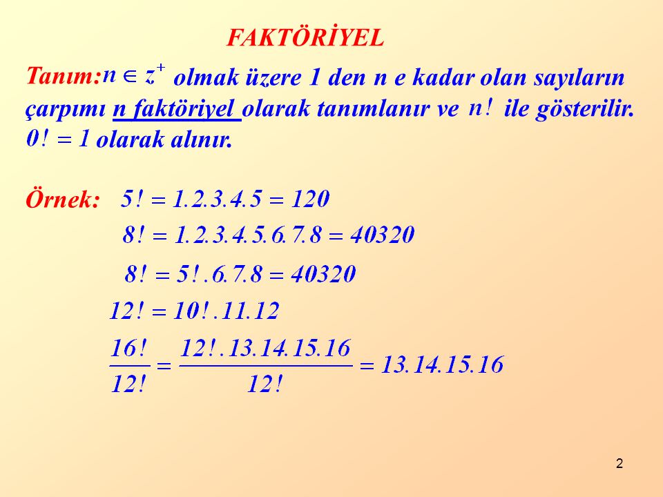 FAKTÖRİYEL olmak üzere 1 den n e kadar olan sayıların çarpımı n faktöriyel olarak tanımlanır ve ile gösterilir.
