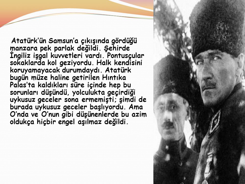 Atatürk’ün Samsun’a çıkışında gördüğü manzara pek parlak değildi