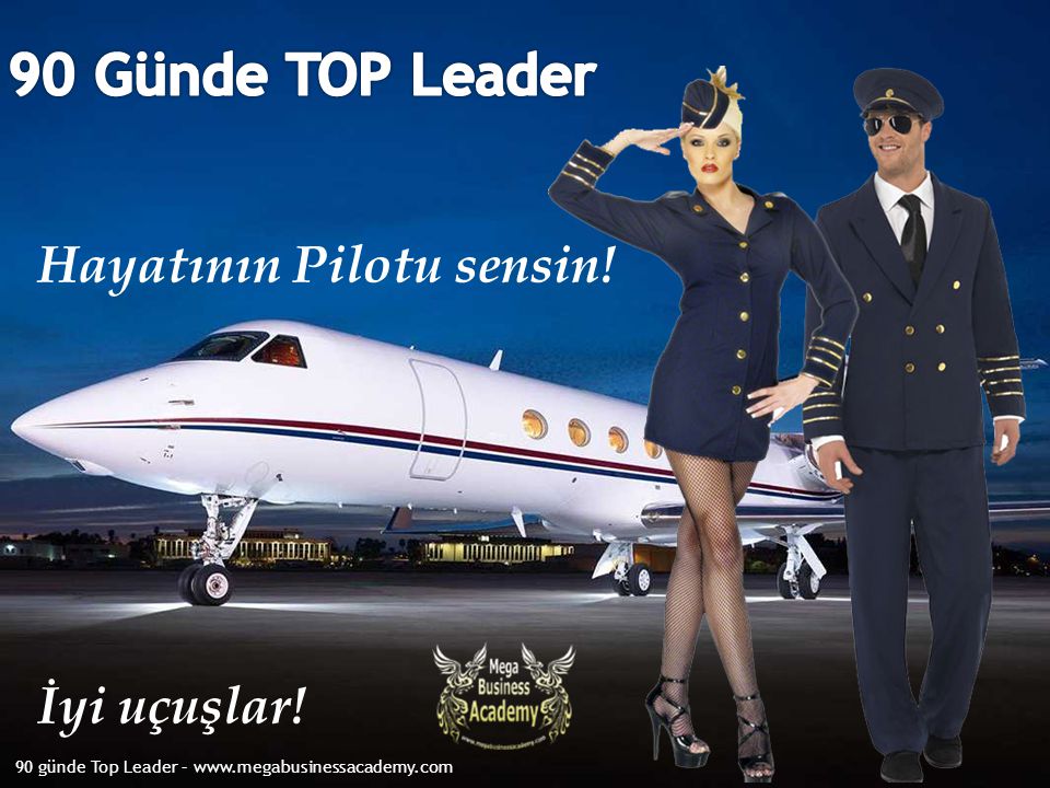 90 Günde TOP Leader Hayatının Pilotu sensin! İyi uçuşlar!