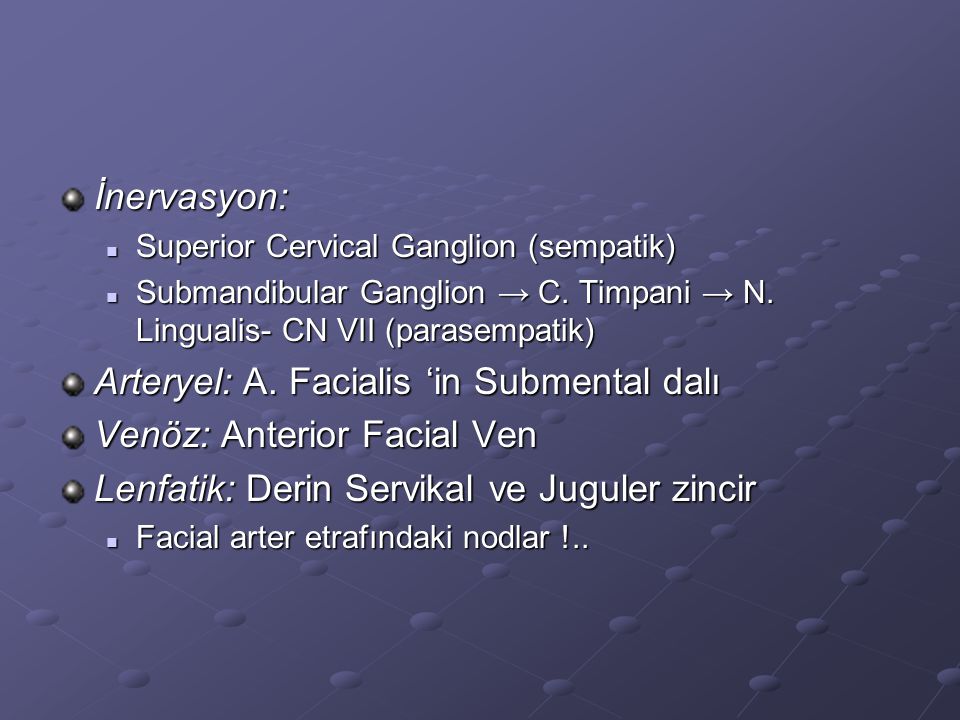 Arteryel: A. Facialis ‘in Submental dalı Venöz: Anterior Facial Ven