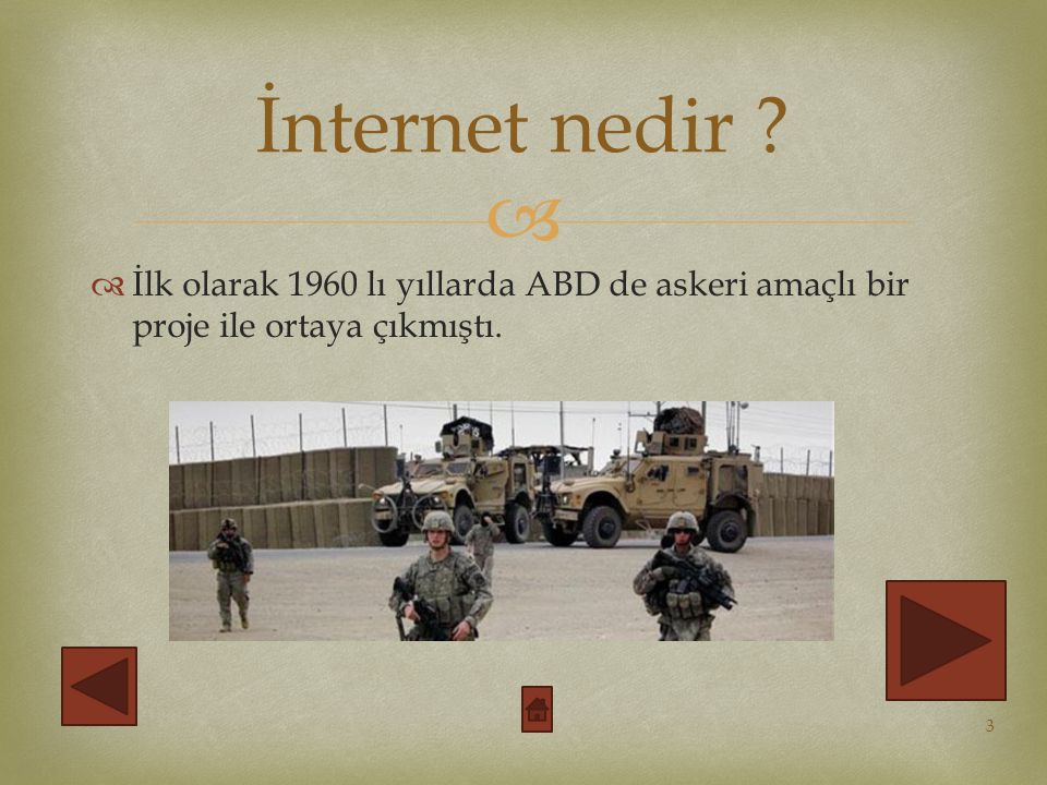 İnternet nedir İlk olarak 1960 lı yıllarda ABD de askeri amaçlı bir proje ile ortaya çıkmıştı.
