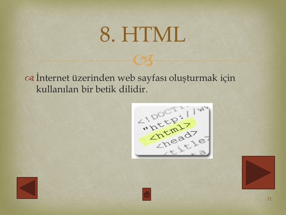 8. HTML İnternet üzerinden web sayfası oluşturmak için kullanılan bir betik dilidir.