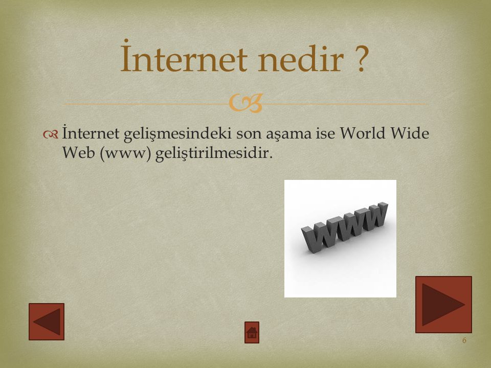 İnternet nedir İnternet gelişmesindeki son aşama ise World Wide Web (www) geliştirilmesidir.