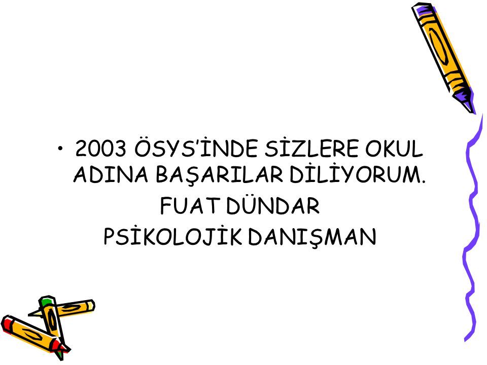 2003 ÖSYS’İNDE SİZLERE OKUL ADINA BAŞARILAR DİLİYORUM.