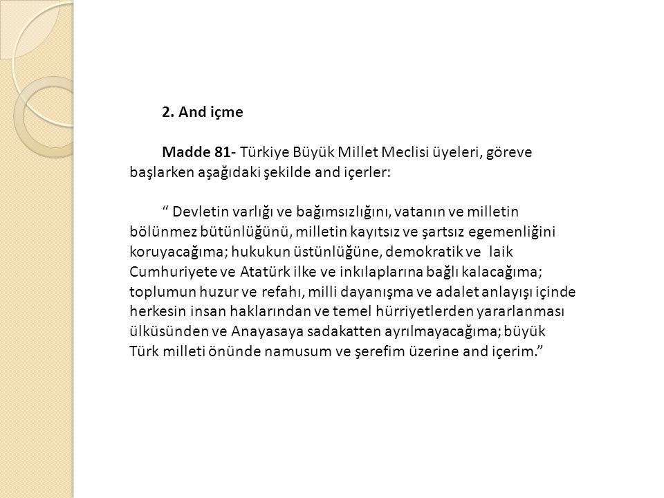 2. And içme Madde 81- Türkiye Büyük Millet Meclisi üyeleri, göreve başlarken aşağıdaki şekilde and içerler: