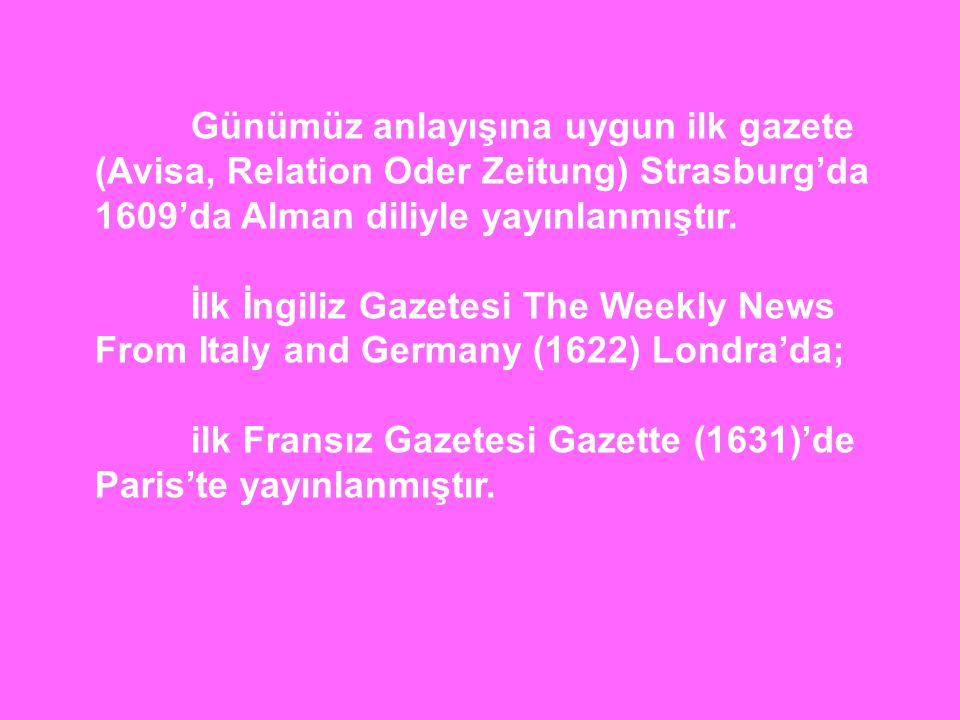 ilk Fransız Gazetesi Gazette (1631)’de Paris’te yayınlanmıştır.