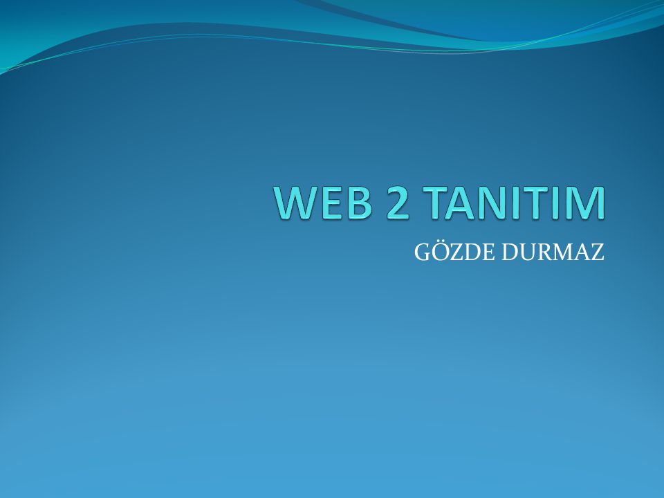 WEB 2 TANITIM GÖZDE DURMAZ