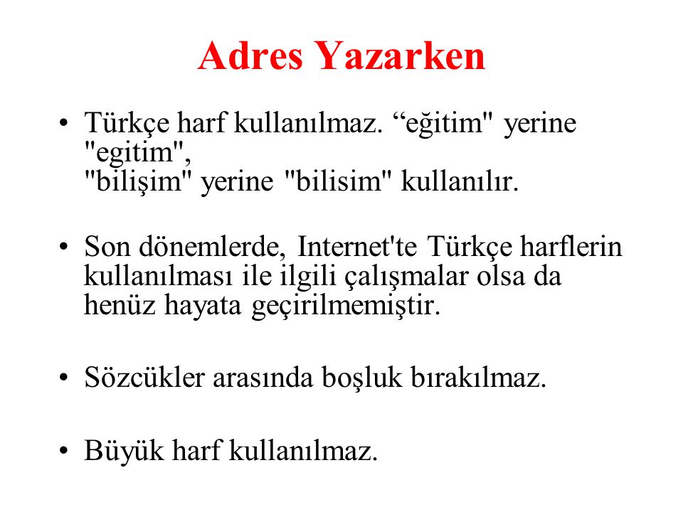 Adres Yazarken Türkçe harf kullanılmaz. eğitim yerine egitim , bilişim yerine bilisim kullanılır.