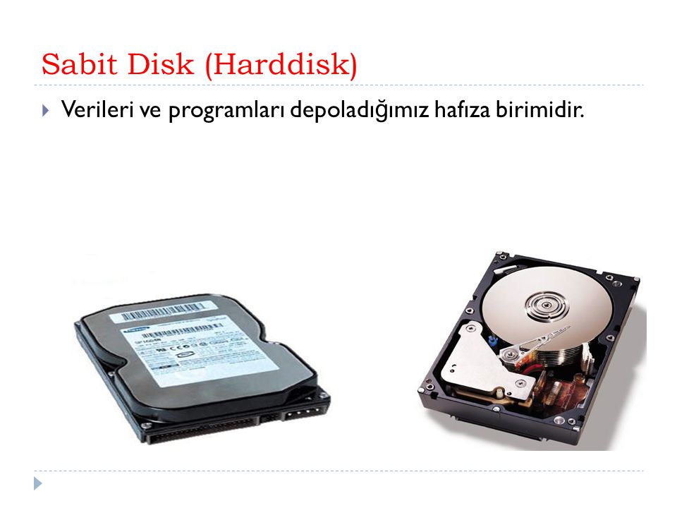 Sabit Disk (Harddisk) Verileri ve programları depoladığımız hafıza birimidir.