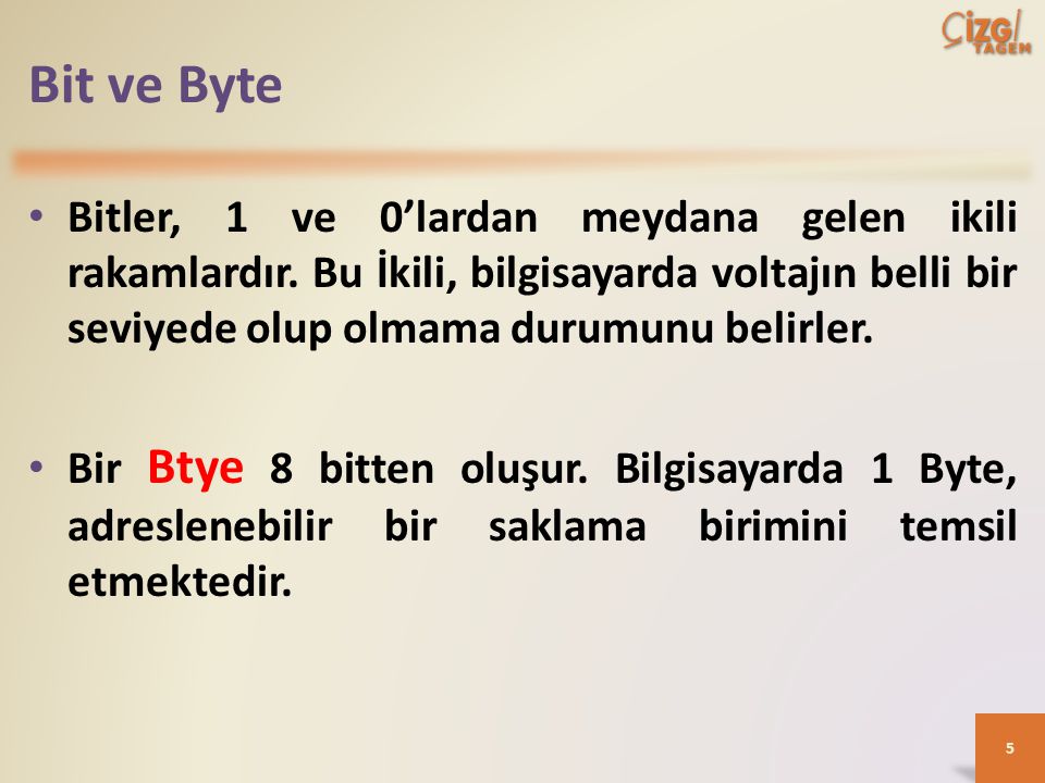 Bit ve Byte Bitler, 1 ve 0’lardan meydana gelen ikili rakamlardır. Bu İkili, bilgisayarda voltajın belli bir seviyede olup olmama durumunu belirler.