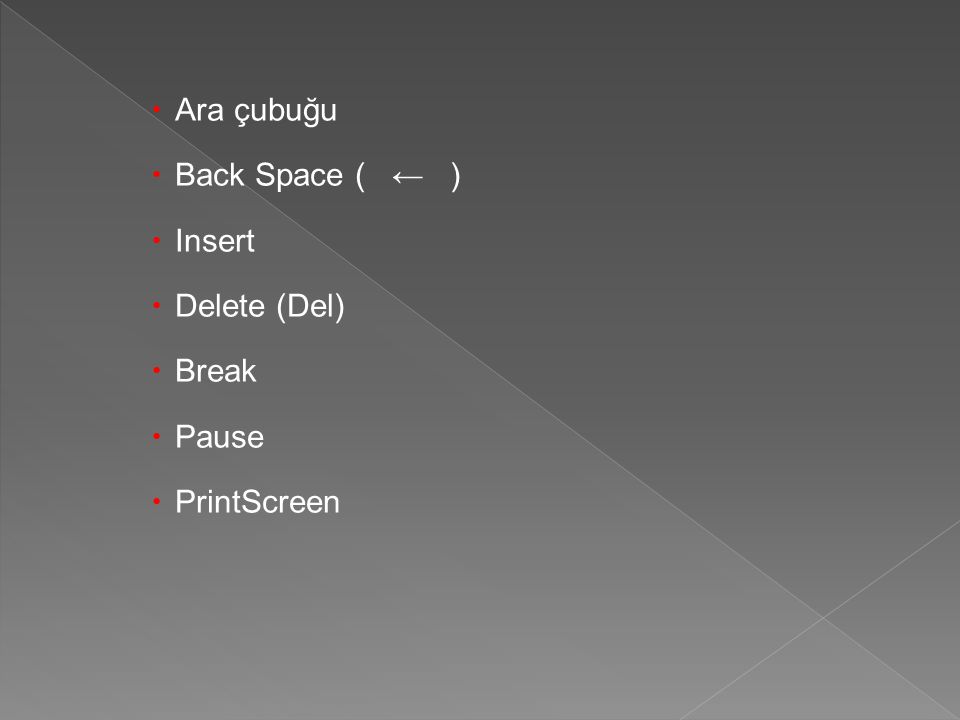 Ara çubuğu Back Space ( ← ) Insert Delete (Del) Break Pause PrintScreen