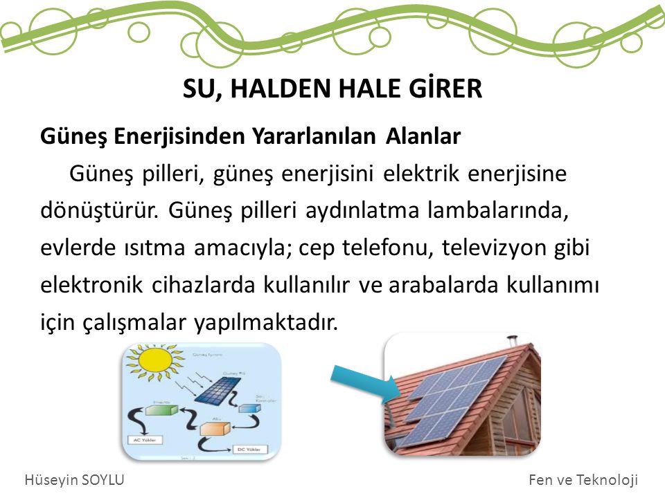 Güneş Enerjisinden Yararlanılan Alanlar Güneş pilleri, güneş enerjisini elektrik enerjisine dönüştürür.