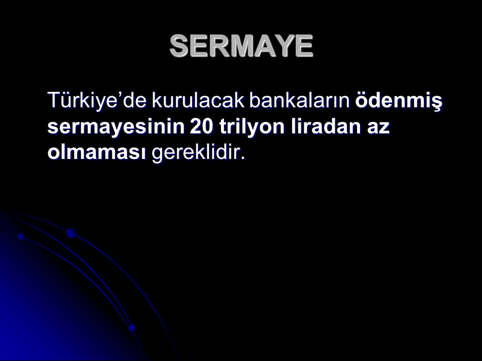 SERMAYE Türkiye’de kurulacak bankaların ödenmiş sermayesinin 20 trilyon liradan az olmaması gereklidir.