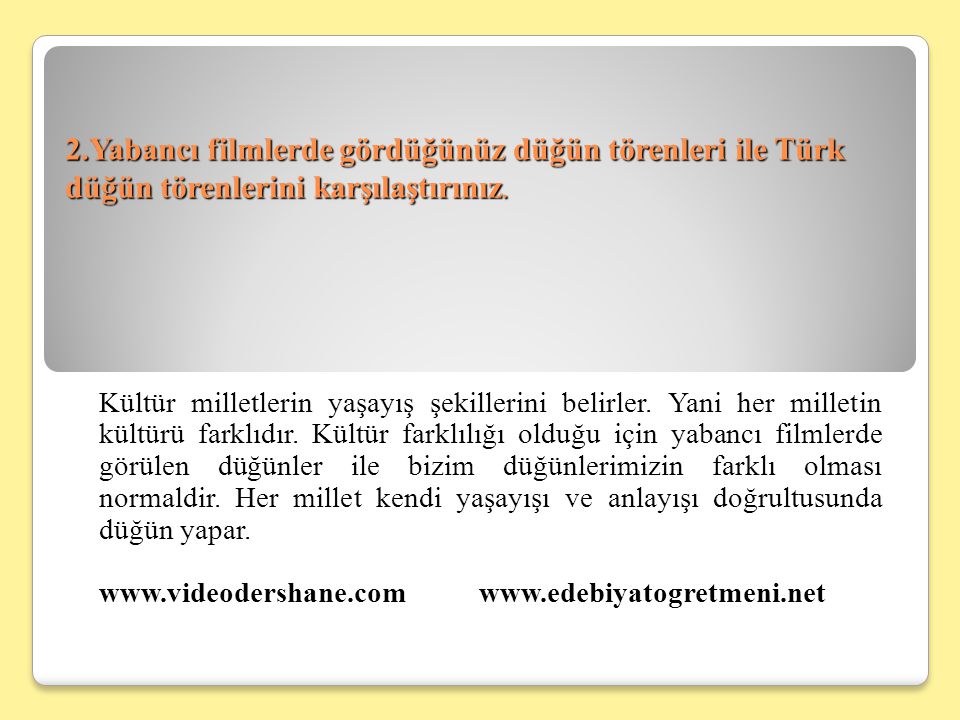 2.Yabancı filmlerde gördüğünüz düğün törenleri ile Türk düğün törenlerini karşılaştırınız.