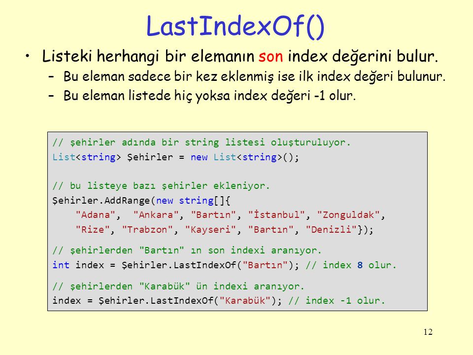 LastIndexOf() Listeki herhangi bir elemanın son index değerini bulur.
