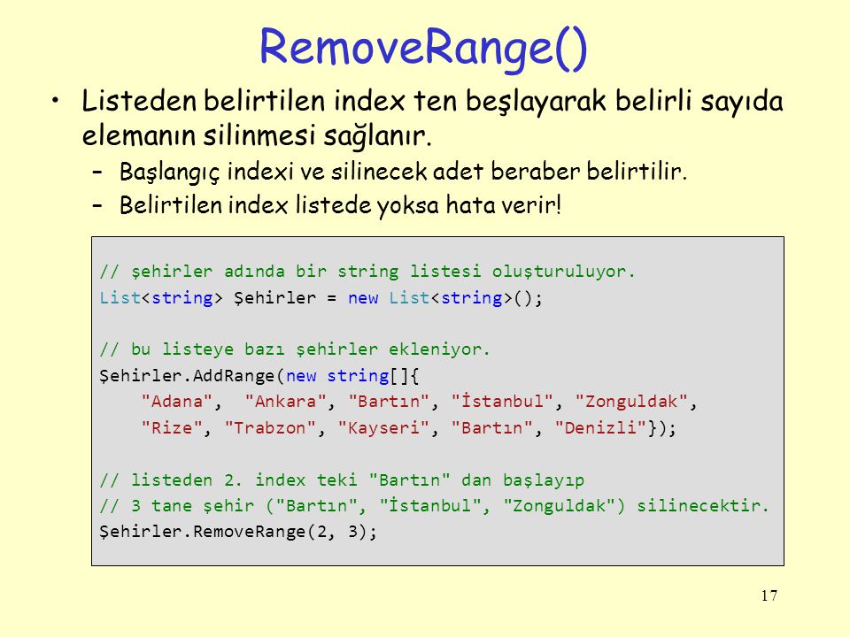 RemoveRange() Listeden belirtilen index ten beşlayarak belirli sayıda elemanın silinmesi sağlanır.