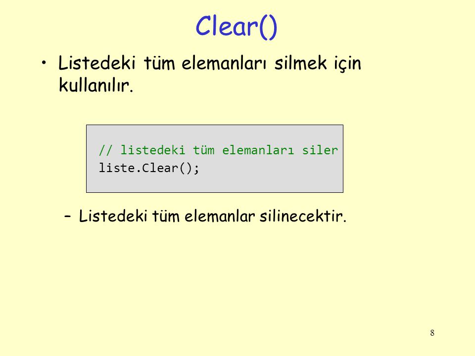 Clear() Listedeki tüm elemanları silmek için kullanılır.