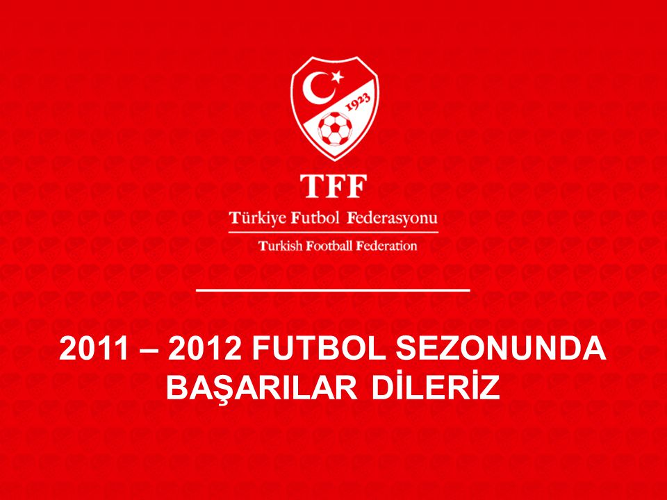 2011 – 2012 FUTBOL SEZONUNDA BAŞARILAR DİLERİZ