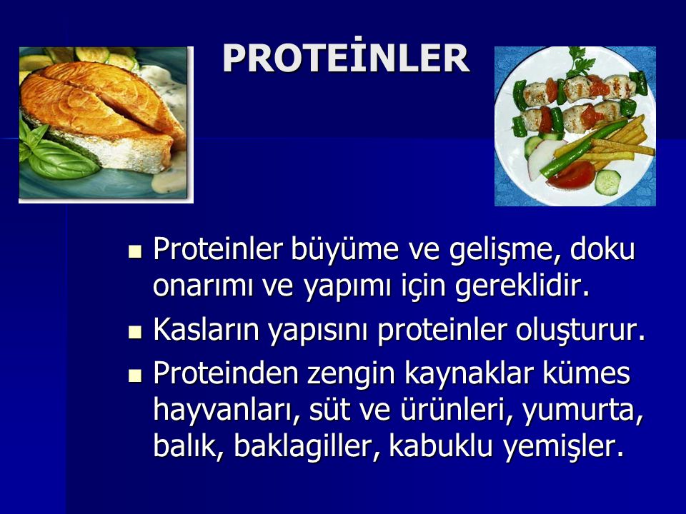 PROTEİNLER Proteinler büyüme ve gelişme, doku onarımı ve yapımı için gereklidir. Kasların yapısını proteinler oluşturur.