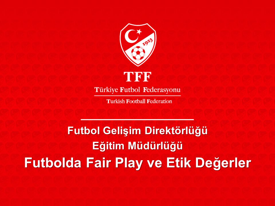 Futbol Gelişim Direktörlüğü Futbolda Fair Play ve Etik Değerler