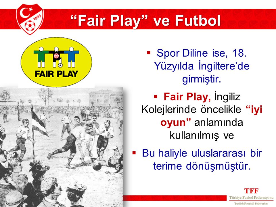 Fair Play ve Futbol Spor Diline ise, 18. Yüzyılda İngiltere’de girmiştir.