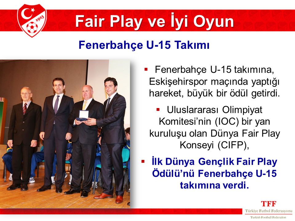İlk Dünya Gençlik Fair Play Ödülü’nü Fenerbahçe U-15 takımına verdi.