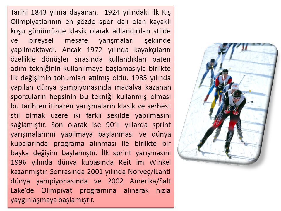 Tarihi 1843 yılına dayanan, 1924 yılındaki ilk Kış Olimpiyatlarının en gözde spor dalı olan kayaklı koşu günümüzde klasik olarak adlandırılan stilde ve bireysel mesafe yarışmaları şeklinde yapılmaktaydı.