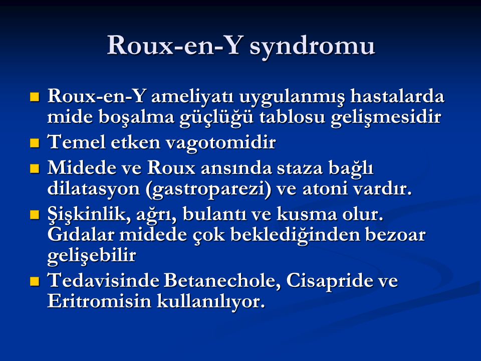 Roux-en-Y syndromu Roux-en-Y ameliyatı uygulanmış hastalarda mide boşalma güçlüğü tablosu gelişmesidir.