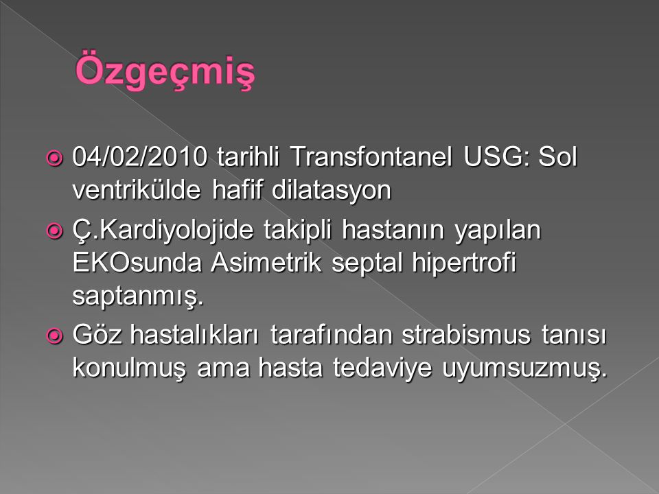 Özgeçmiş 04/02/2010 tarihli Transfontanel USG: Sol ventrikülde hafif dilatasyon.