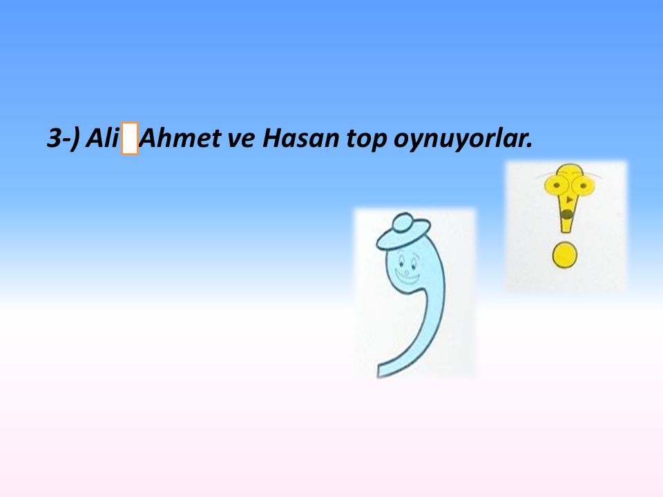 3-) Ali Ahmet ve Hasan top oynuyorlar.